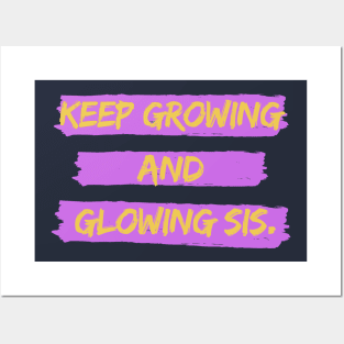 KEEP GROWING AND GLOWING SIS Posters and Art